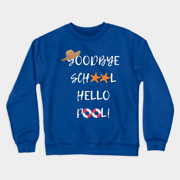 Goodbye School Hello Pool Crewneck Sweatshirt by jeune98